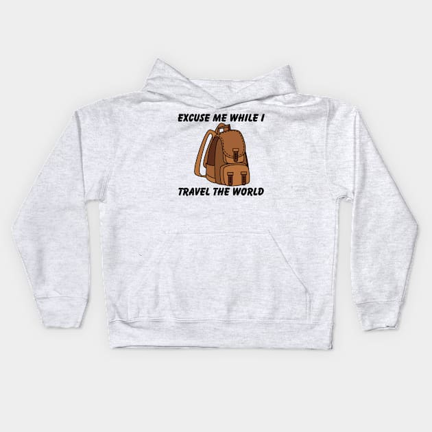 Excuse Me While I Travel The World Proud travel Kids Hoodie by KB Badrawino